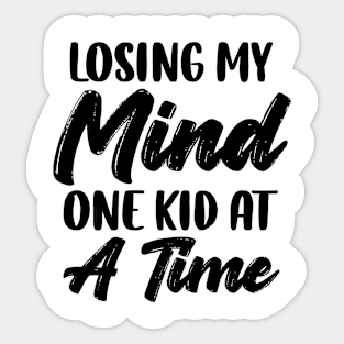 Losing My Mind One Kid At A Time Sticker